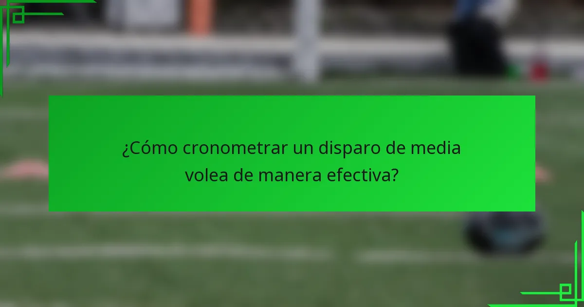 ¿Cómo cronometrar un disparo de media volea de manera efectiva?