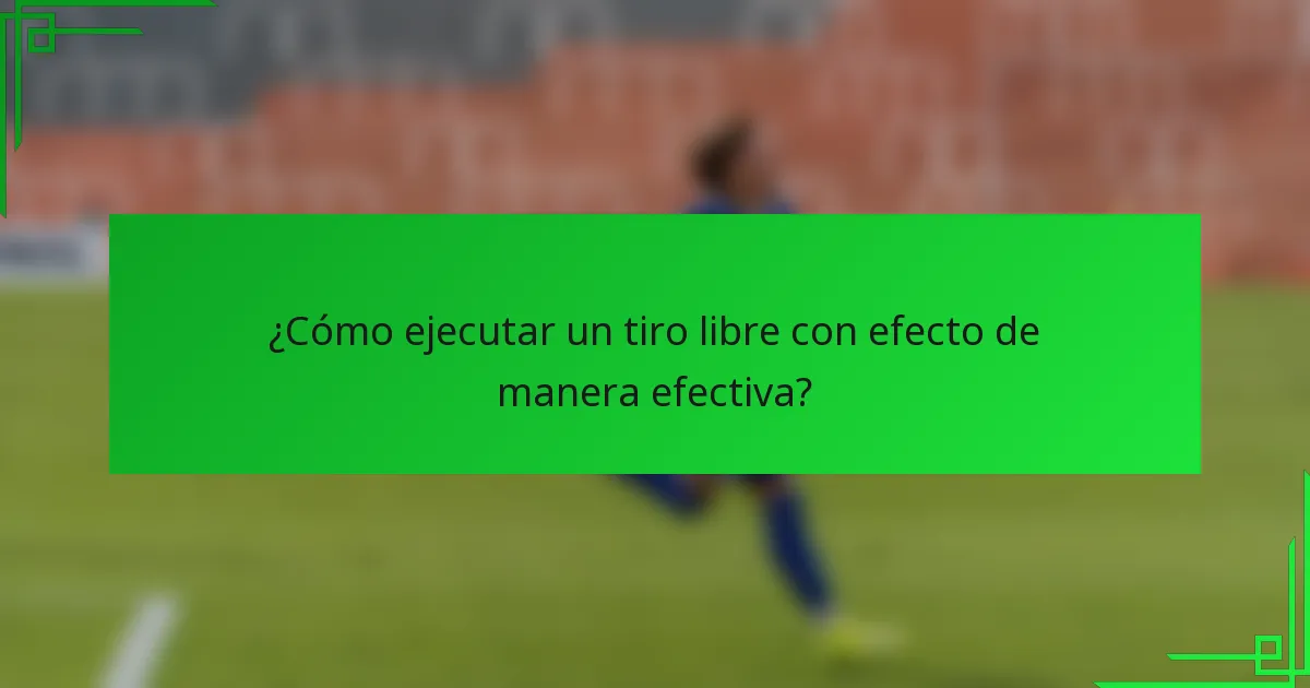 ¿Cómo ejecutar un tiro libre con efecto de manera efectiva?