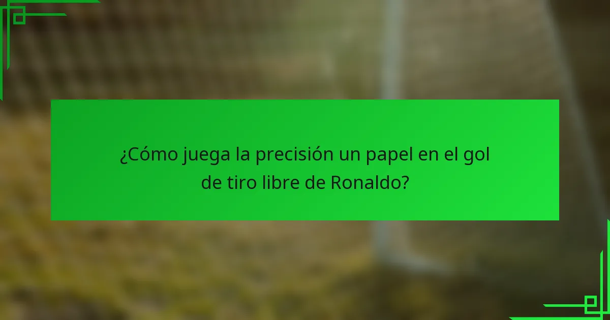 ¿Cómo juega la precisión un papel en el gol de tiro libre de Ronaldo?