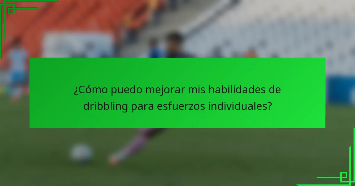¿Cómo puedo mejorar mis habilidades de dribbling para esfuerzos individuales?