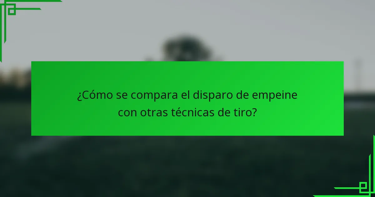 ¿Cómo se compara el disparo de empeine con otras técnicas de tiro?