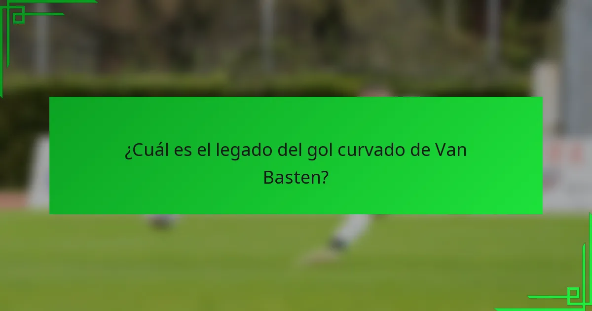 ¿Cuál es el legado del gol curvado de Van Basten?