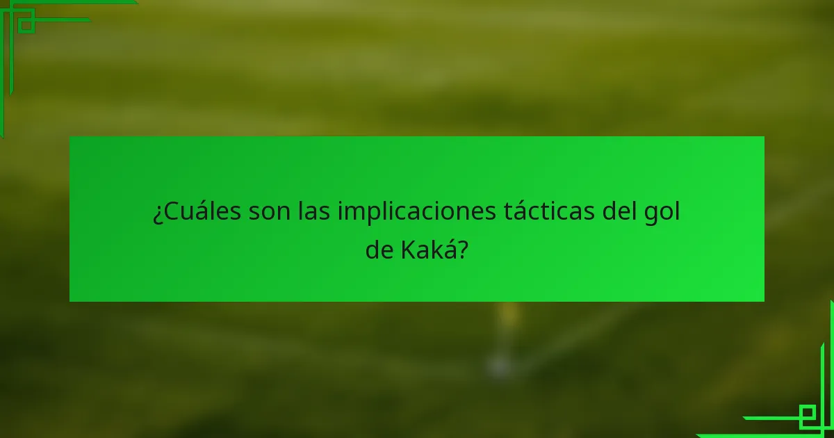 ¿Cuáles son las implicaciones tácticas del gol de Kaká?