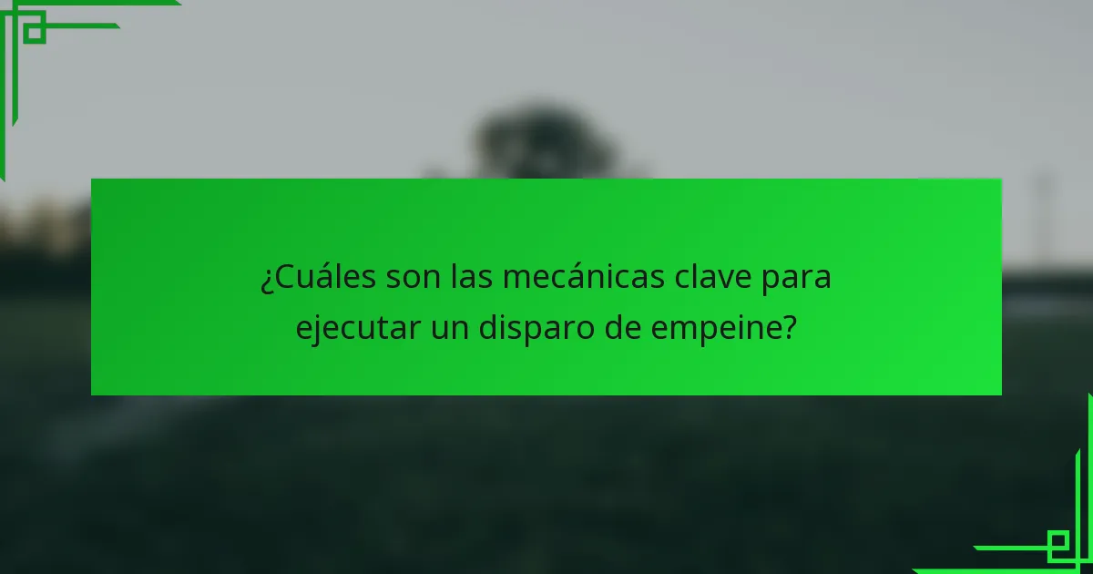 ¿Cuáles son las mecánicas clave para ejecutar un disparo de empeine?