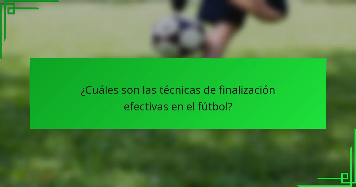 ¿Cuáles son las técnicas de finalización efectivas en el fútbol?
