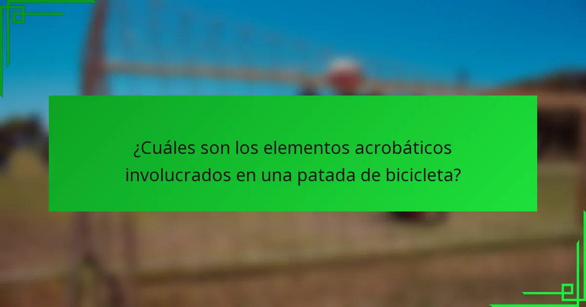¿Cuáles son los elementos acrobáticos involucrados en una patada de bicicleta?