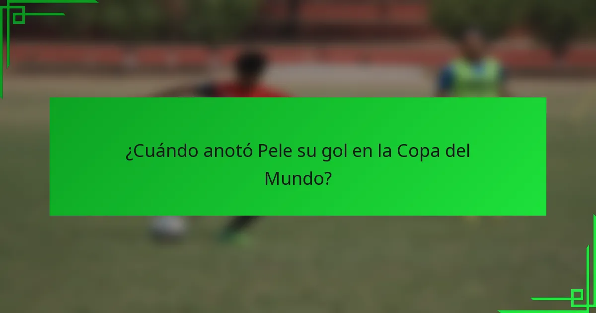 ¿Cuándo anotó Pele su gol en la Copa del Mundo?