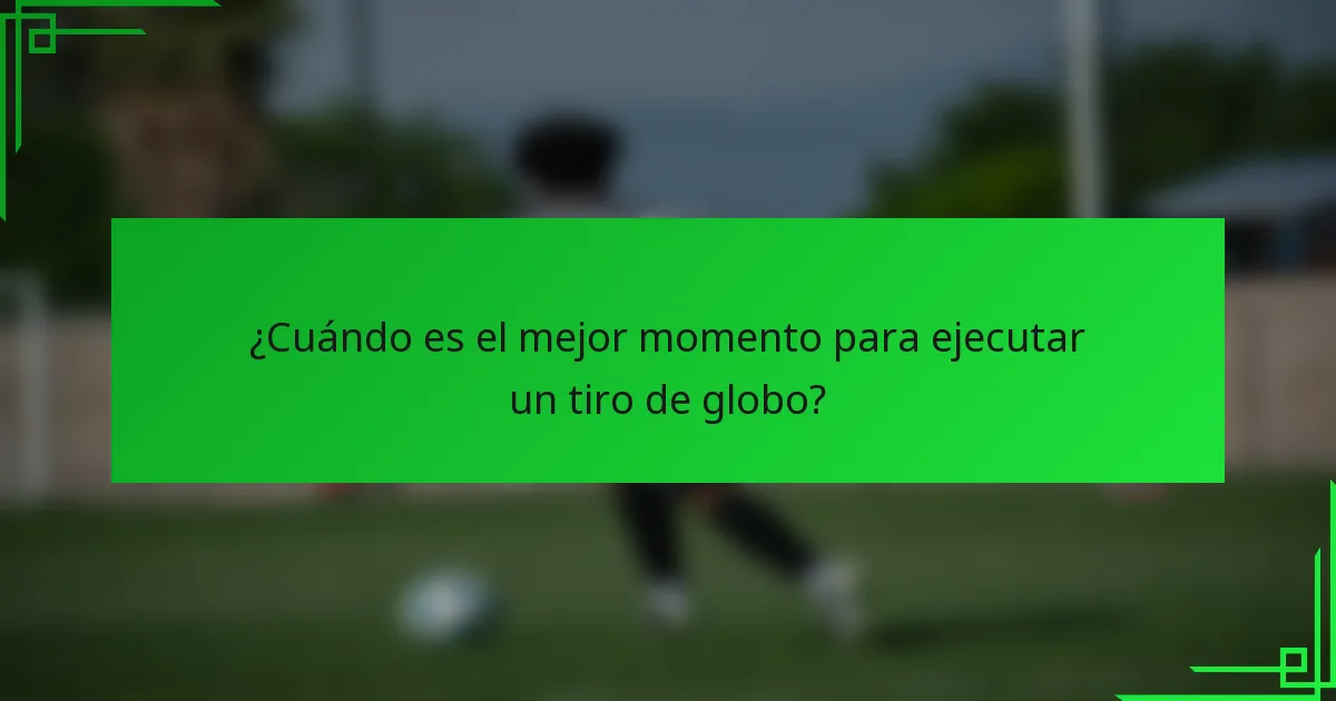 ¿Cuándo es el mejor momento para ejecutar un tiro de globo?