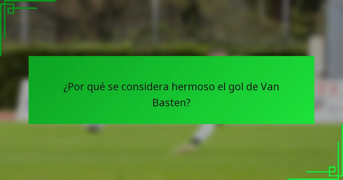 ¿Por qué se considera hermoso el gol de Van Basten?