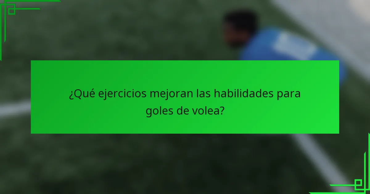 ¿Qué ejercicios mejoran las habilidades para goles de volea?