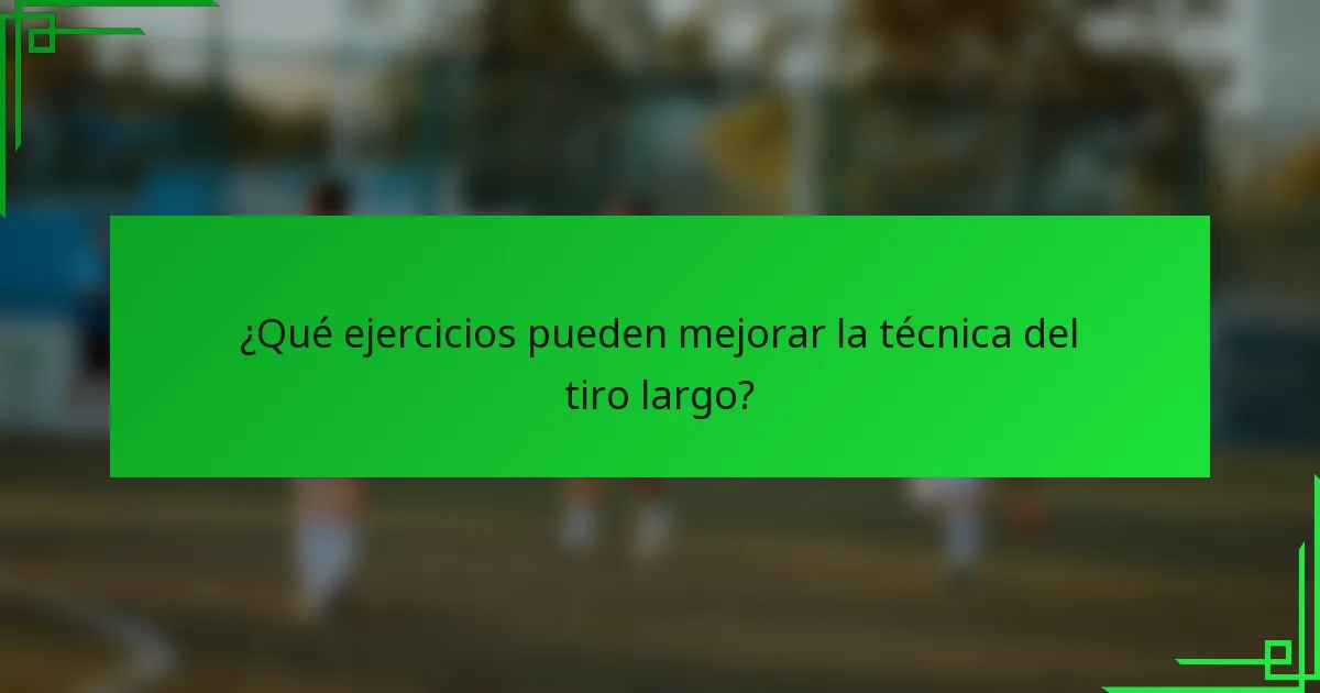 ¿Qué ejercicios pueden mejorar la técnica del tiro largo?
