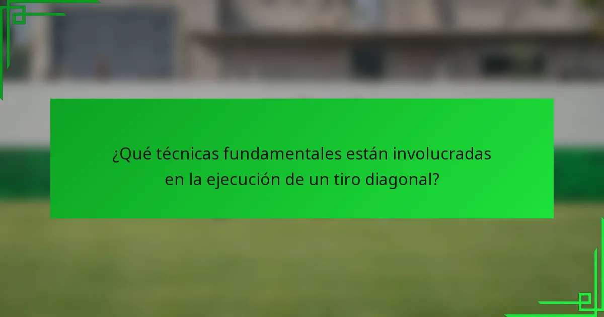 ¿Qué técnicas fundamentales están involucradas en la ejecución de un tiro diagonal?