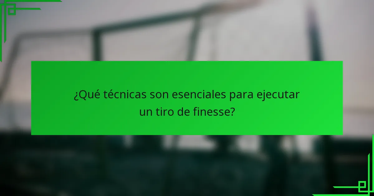 ¿Qué técnicas son esenciales para ejecutar un tiro de finesse?